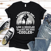 Load image into Gallery viewer, Kickboxing Dad Like A Regular Dad But Way More Cooler Kickboxing Fathers Day T-shirt
