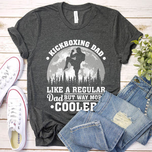 Kickboxing Dad Like A Regular Dad But Way More Cooler Kickboxing Fathers Day T-shirt