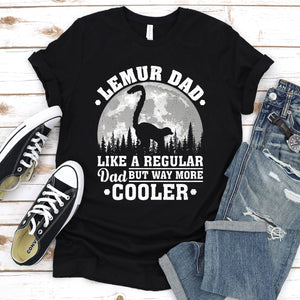 Lemur Dad Like A Regular Dad But Way More Cooler Lemur Fathers Day T-shirt