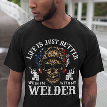 Load image into Gallery viewer, Life Is Just Better When I&#39;m With My Welder T-Shirt
