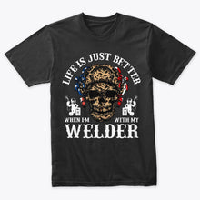 Load image into Gallery viewer, Life Is Just Better When I&#39;m With My Welder T-Shirt
