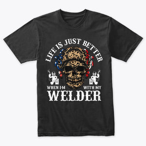 Life Is Just Better When I'm With My Welder T-Shirt