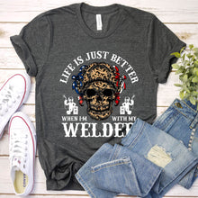 Load image into Gallery viewer, Life Is Just Better When I&#39;m With My Welder T-Shirt
