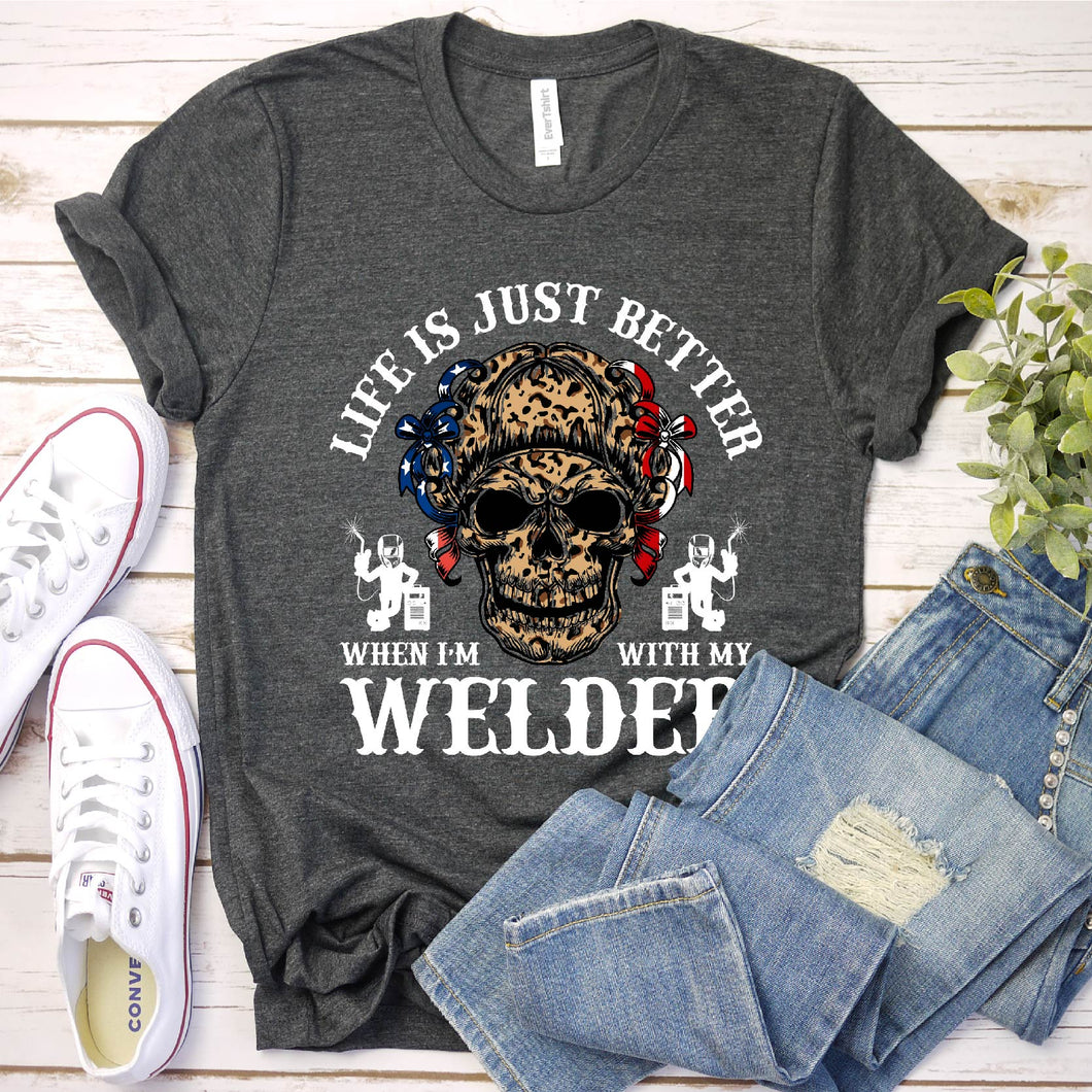 Life Is Just Better When I'm With My Welder T-Shirt
