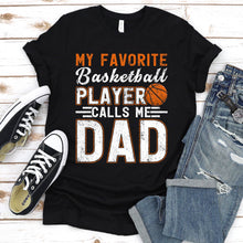 Load image into Gallery viewer, Men&#39;s My Favorite Basketball Player Calls Me Dad Basketball T-Shirt
