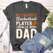 Load image into Gallery viewer, Men&#39;s My Favorite Basketball Player Calls Me Dad Basketball T-Shirt

