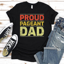 Load image into Gallery viewer, Men&#39;s Proud Pageant Dad T-Shirt

