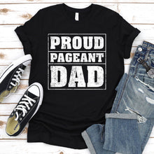 Load image into Gallery viewer, Men&#39;s Proud Pageant Dad T-Shirt
