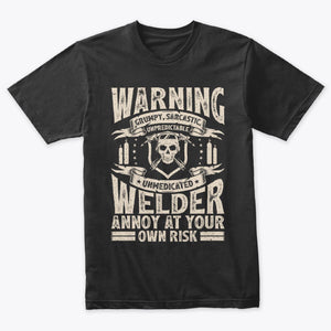 Warning Grumpy Sarcastic Unpredictable Unmedicated Welder T-Shirt