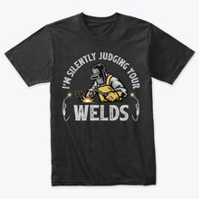 Load image into Gallery viewer, Silently Judging Welds Welder T-Shirt
