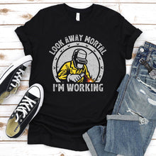 Load image into Gallery viewer, Look Away Mortal I&#39;m Working Funny Welding T-Shirt
