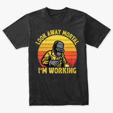 Load image into Gallery viewer, Look Away Mortal I&#39;m Working Retro Vintage Welding T-Shirt
