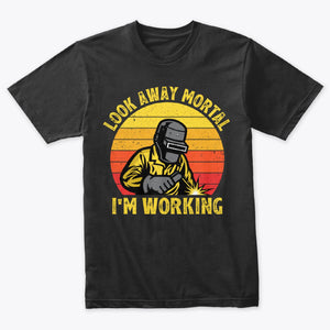 Look Away Mortal I'm Working Retro Vintage Welding T-Shirt