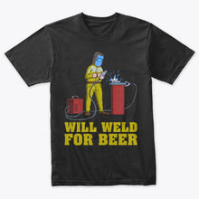 Load image into Gallery viewer, Will Weld For Beer Funny Beer Welder T-Shirt
