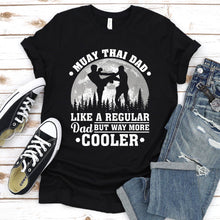 Load image into Gallery viewer, Muay Thai Dad Like A Regular Dad But Way More Cooler Muay Thai Fathers Day T-shirt
