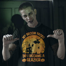 Load image into Gallery viewer, My Broom Broke So I Became A Glazier Halloween T-Shirt
