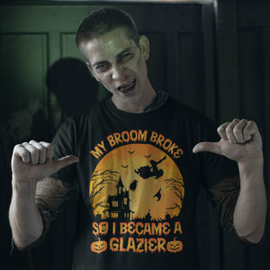 My Broom Broke So I Became A Glazier Halloween T-Shirt