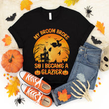 Load image into Gallery viewer, My Broom Broke So I Became A Glazier Halloween T-Shirt
