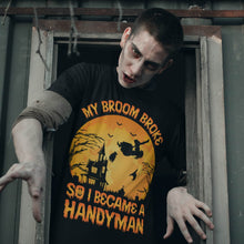 Load image into Gallery viewer, My Broom Broke So I Became A Handyman Halloween T-Shirt
