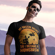 Load image into Gallery viewer, My Broom Broke So I Became A Homebrew Halloween T-Shirt
