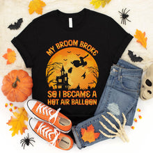 Load image into Gallery viewer, My Broom Broke So I Became A Hot Air Balloon Halloween T-Shirt
