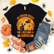 Load image into Gallery viewer, My Broom Broke So I Became A Judge Halloween T-Shirt
