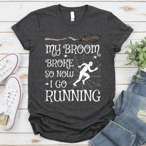 My Broom Broke So Now I Go Running Halloween T-Shirt
