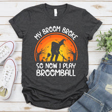 Load image into Gallery viewer, My Broom Broke So Now I Play Broomball Halloween Gifts T-Shirt
