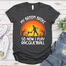 Load image into Gallery viewer, My Broom Broke So Now I Play Racquetball Halloween Gifts T-Shirt
