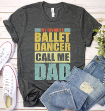 Load image into Gallery viewer, Vintage My Favorite Ballet Dancer Calls Me Dad Ballet Dancer Fathers Day T-shirt
