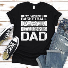 Load image into Gallery viewer, Men&#39;s My Favorite Basketball Player Calls Me Dad Shirt Daddy Gifts T-Shirt
