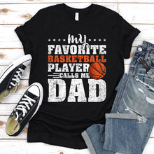 Load image into Gallery viewer, Men&#39;s My Favorite Basketball Player Calls Me Dad T-Shirt
