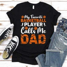 Load image into Gallery viewer, Men&#39;s My Favorite Basketball Player Calls Me Dad T-Shirt
