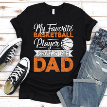 Load image into Gallery viewer, Men&#39;s My Favorite Basketball Player Calls Me Dad T-Shirt
