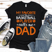 Load image into Gallery viewer, Men&#39;s My Favorite Basketball Player Calls Me Dad T-Shirt
