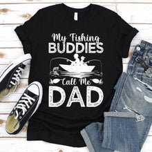 Load image into Gallery viewer, My Fishing Buddies Call Me Dad Fishing Dad Fathers Day T-shirt
