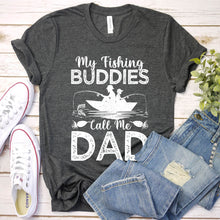 Load image into Gallery viewer, My Fishing Buddies Call Me Dad Fishing Dad Fathers Day T-shirt
