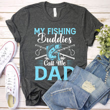 Load image into Gallery viewer, My Fishing Buddies Call Me Dad Funny Fishing Dad Fathers Day T-shirt
