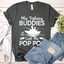 Load image into Gallery viewer, My Fishing Buddies Call Me Pop Pop Fishing Pop Pop Fathers Day T-shirt
