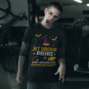 My Broom Broke So I Became A Office Manager Halloween T-Shirt