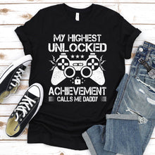 Load image into Gallery viewer, My Highest Unlocked Achievement Calls Me Daddy Funny Gamer Daddy Father&#39;s Day T-Shirt
