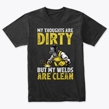 Load image into Gallery viewer, My Thoughts Are Dirty But My Welds Are Clean Funny Welder T-Shirt
