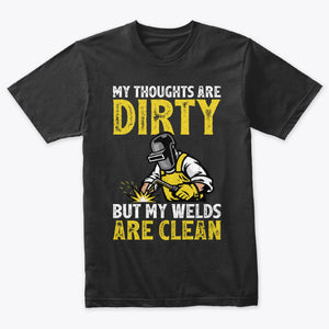 My Thoughts Are Dirty But My Welds Are Clean Funny Welder T-Shirt
