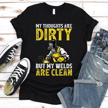 Load image into Gallery viewer, My Thoughts Are Dirty But My Welds Are Clean Funny Welder T-Shirt
