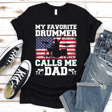 Load image into Gallery viewer, Men&#39;s American Flag My Favorite Drummer Call Me Dad Father&#39;s Day T-Shirt
