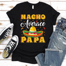 Load image into Gallery viewer, Mens Mexican Food Nacho Average Papa Father&#39;s Day T-Shirt
