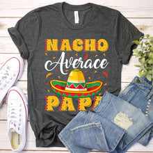 Load image into Gallery viewer, Mens Mexican Food Nacho Average Papa Father&#39;s Day T-Shirt
