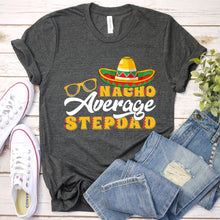 Load image into Gallery viewer, Mens Mexican Food Nacho Average Stepdad Father&#39;s Day T-Shirt
