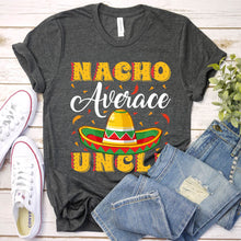 Load image into Gallery viewer, Mens Mexican Food Nacho Average Uncle Father&#39;s Day T-Shirt
