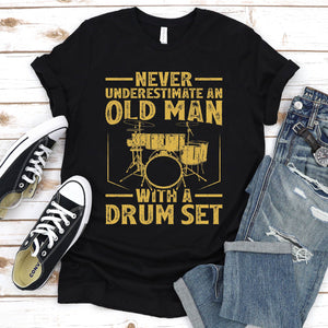 Never Underestimate An Old Man With A Drum Set Father's Day T-Shirt